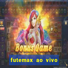 futemax ao vivo futebol ao vivo hoje